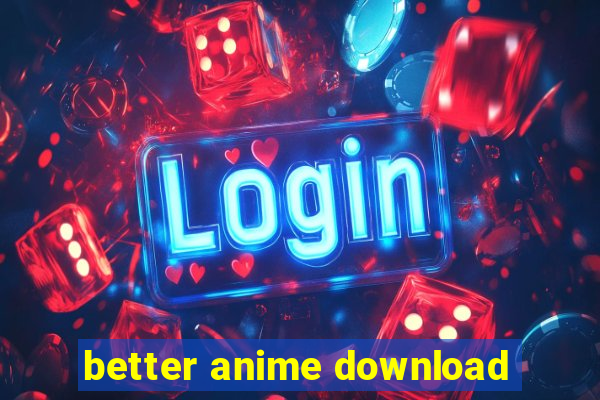 better anime download